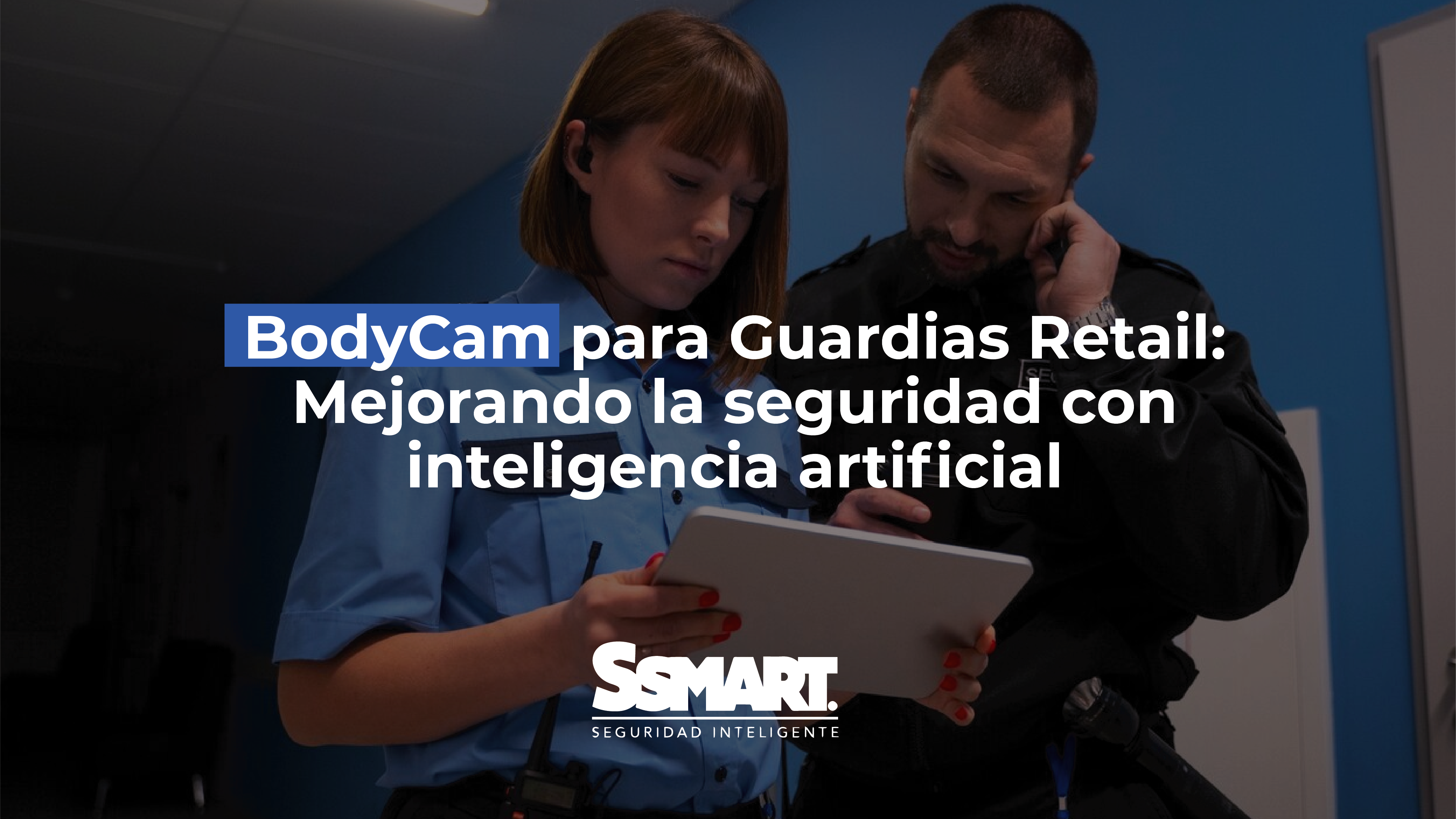 BodyCam para Guardias Retail: Mejorando la seguridad con inteligencia artificial